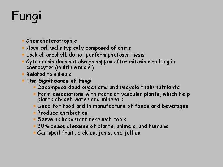 Fungi Chemoheterotrophic Have cell walls typically composed of chitin Lack chlorophyll; do not perform