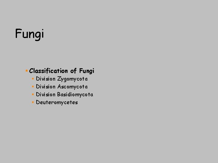 Fungi § Classification of Fungi § § Division Zygomycota Division Ascomycota Division Basidiomycota Deuteromycetes