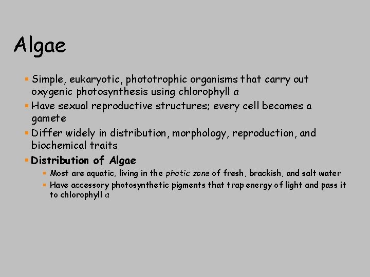 Algae § Simple, eukaryotic, phototrophic organisms that carry out oxygenic photosynthesis using chlorophyll a