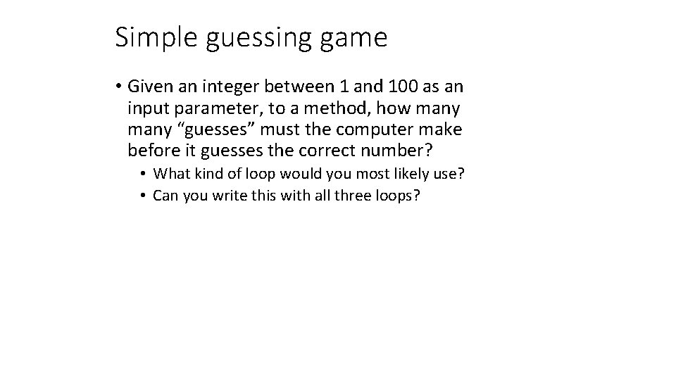 Simple guessing game • Given an integer between 1 and 100 as an input