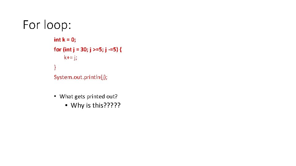 For loop: int k = 0; for (int j = 30; j >=5; j