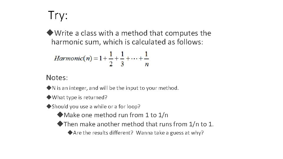 Try: Write a class with a method that computes the harmonic sum, which is