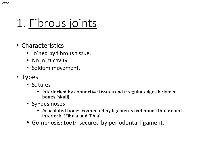 Write 1. Fibrous joints • Characteristics • Joined by fibrous tissue. • No joint