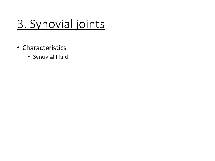 3. Synovial joints • Characteristics • Synovial Fluid 