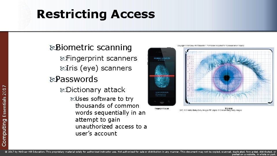 Restricting Access Computing Essentials 2017 Biometric scanning Fingerprint scanners Iris (eye) scanners Passwords Dictionary