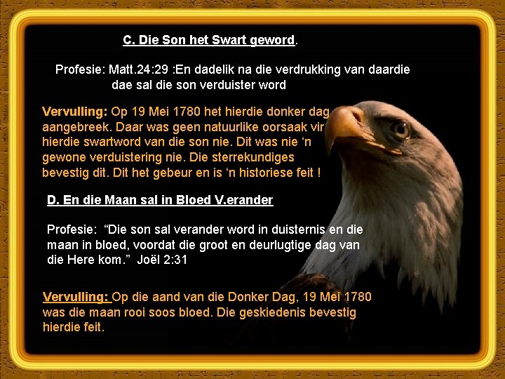 C. Die Son het Swart geword. Profesie: Matt. 24: 29 : En dadelik na