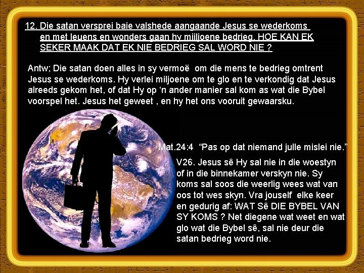 12. Die satan versprei baie valshede aangaande Jesus se wederkoms en met leuens en