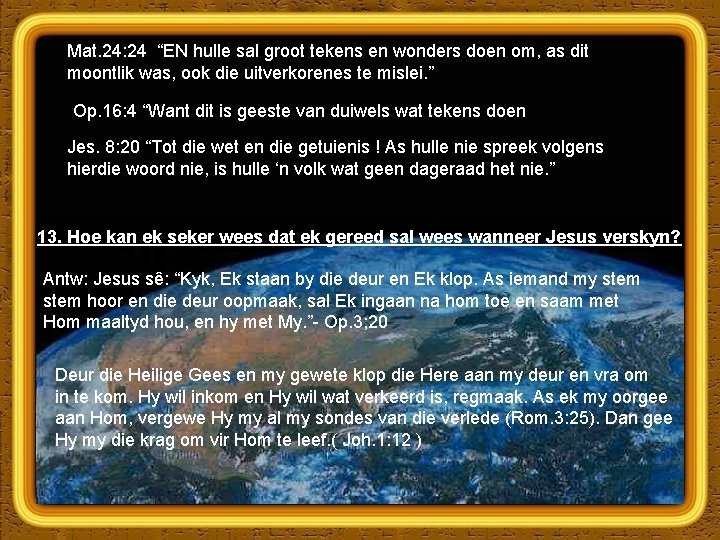 Mat. 24: 24 “EN hulle sal groot tekens en wonders doen om, as dit