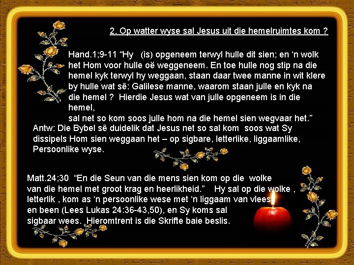 2. Op watter wyse sal Jesus uit die hemelruimtes kom ? Hand. 1; 9