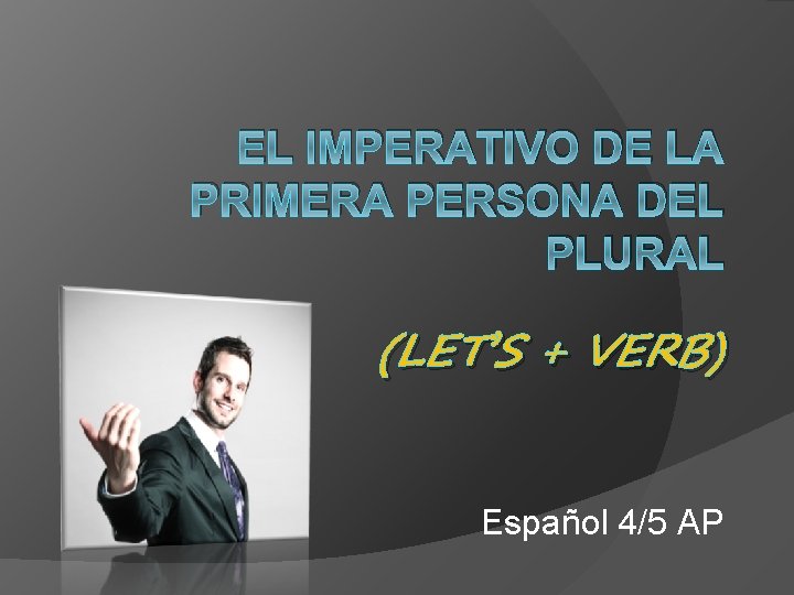 EL IMPERATIVO DE LA PRIMERA PERSONA DEL PLURAL