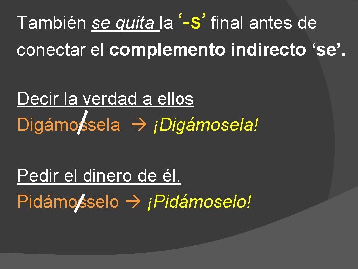 También se quita la ‘-s’ final antes de conectar el complemento indirecto ‘se’. Decir También se quita la ‘-s’ final antes de conectar el complemento indirecto ‘se’. Decir
