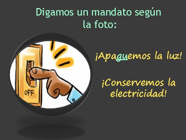 Digamos un mandato según la foto: ¡Apaguemos la luz! ¡Conservemos la electricidad! Digamos un mandato según la foto: ¡Apaguemos la luz! ¡Conservemos la electricidad!
