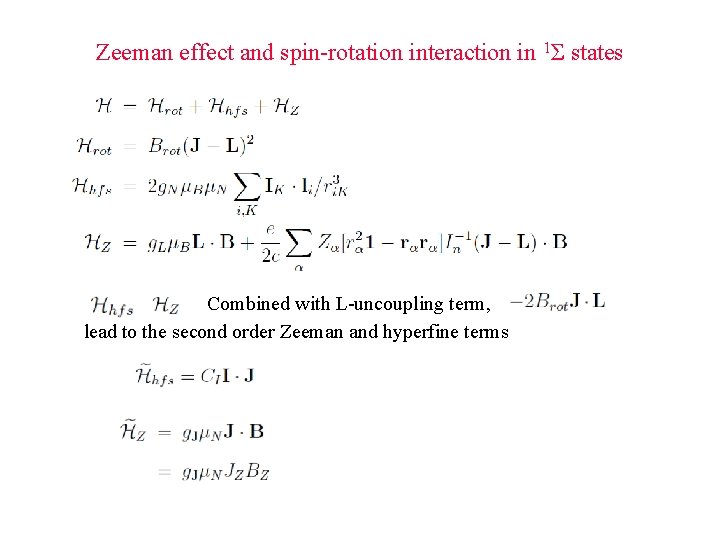 Zeeman effect and spin-rotation interaction in 1Σ states Combined with L-uncoupling term, lead to Zeeman effect and spin-rotation interaction in 1Σ states Combined with L-uncoupling term, lead to