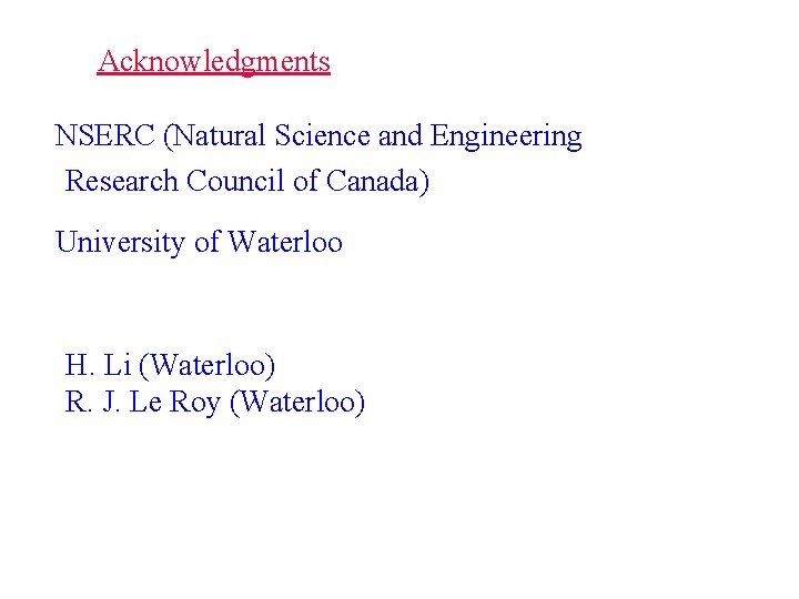 Acknowledgments NSERC (Natural Science and Engineering Research Council of Canada) University of Waterloo H. Acknowledgments NSERC (Natural Science and Engineering Research Council of Canada) University of Waterloo H.