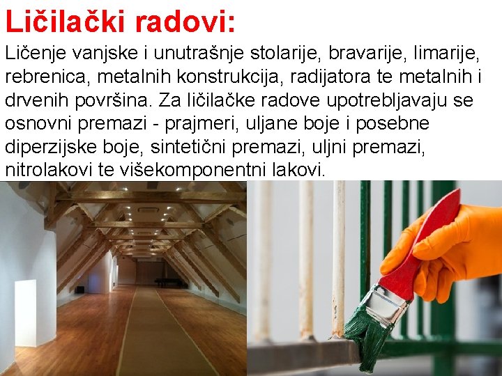 Ličilački radovi: Ličenje vanjske i unutrašnje stolarije, bravarije, limarije, rebrenica, metalnih konstrukcija, radijatora te