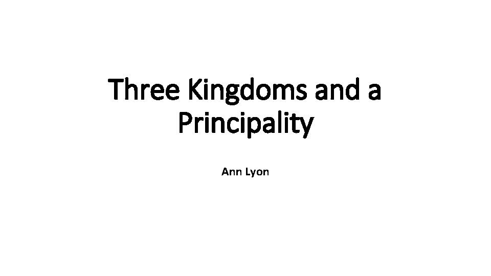 Three Kingdoms and a Principality Ann Lyon 