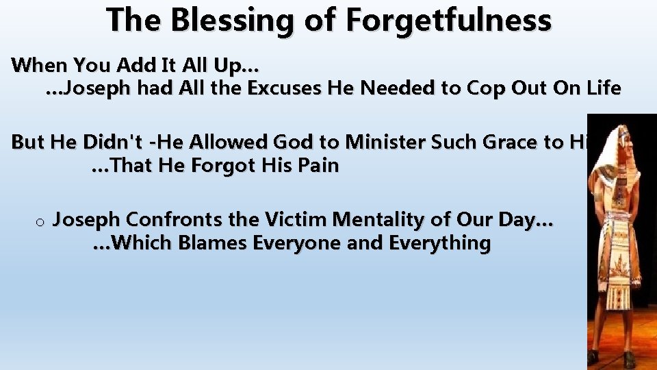 The Blessing of Forgetfulness When You Add It All Up… …Joseph had All the The Blessing of Forgetfulness When You Add It All Up… …Joseph had All the