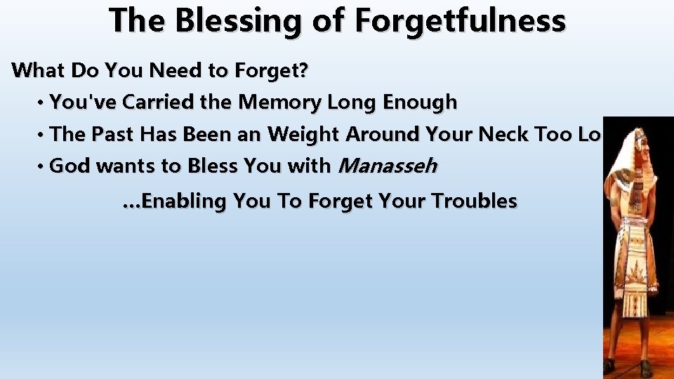 The Blessing of Forgetfulness What Do You Need to Forget? • You've Carried the The Blessing of Forgetfulness What Do You Need to Forget? • You've Carried the