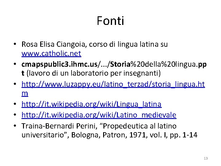 Fonti • Rosa Elisa Ciangoia, corso di lingua latina su www. catholic. net •