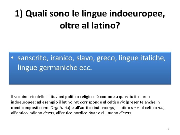 1) Quali sono le lingue indoeuropee, oltre al latino? • sanscrito, iranico, slavo, greco,