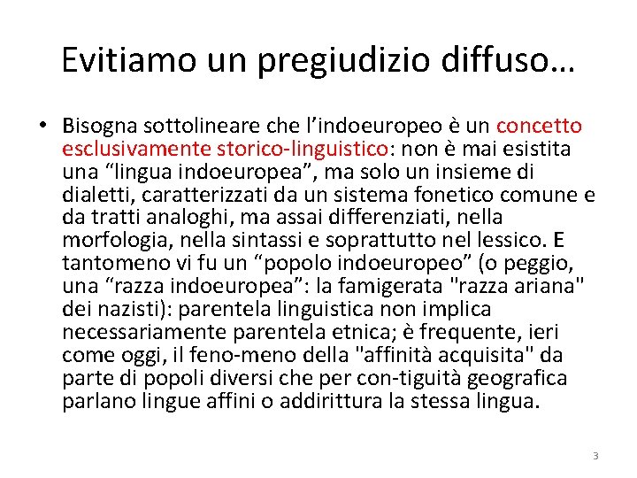 Evitiamo un pregiudizio diffuso… • Bisogna sottolineare che l’indoeuropeo è un concetto esclusivamente storico