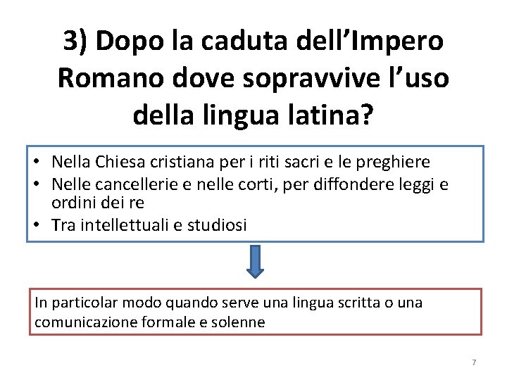 3) Dopo la caduta dell’Impero Romano dove sopravvive l’uso della lingua latina? • Nella