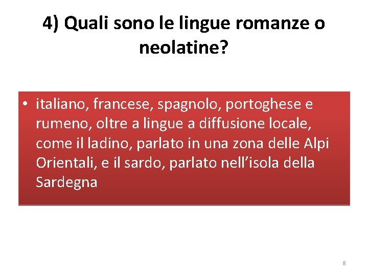 4) Quali sono le lingue romanze o neolatine? • italiano, francese, spagnolo, portoghese e