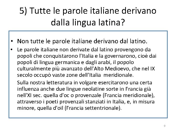 5) Tutte le parole italiane derivano dalla lingua latina? • Non tutte le parole