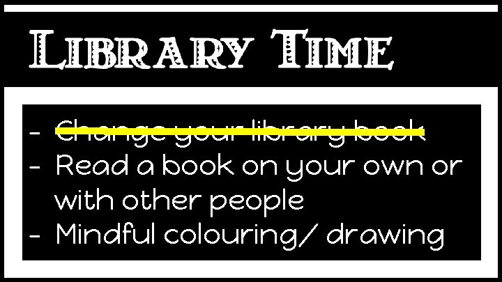 - Change your library book - Read a book on your own or with