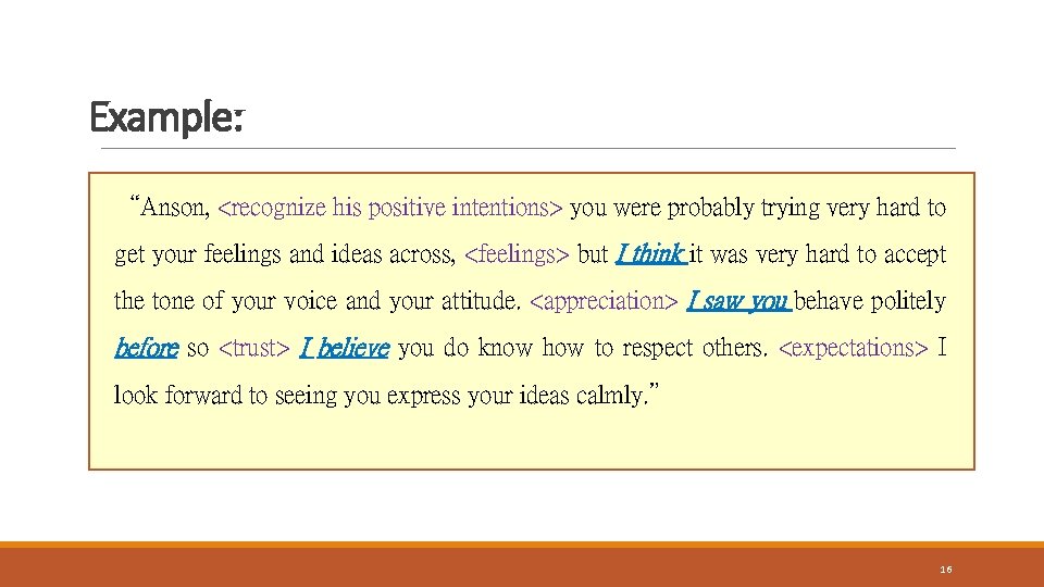 Example: “Anson, <recognize his positive intentions> you were probably trying very hard to get