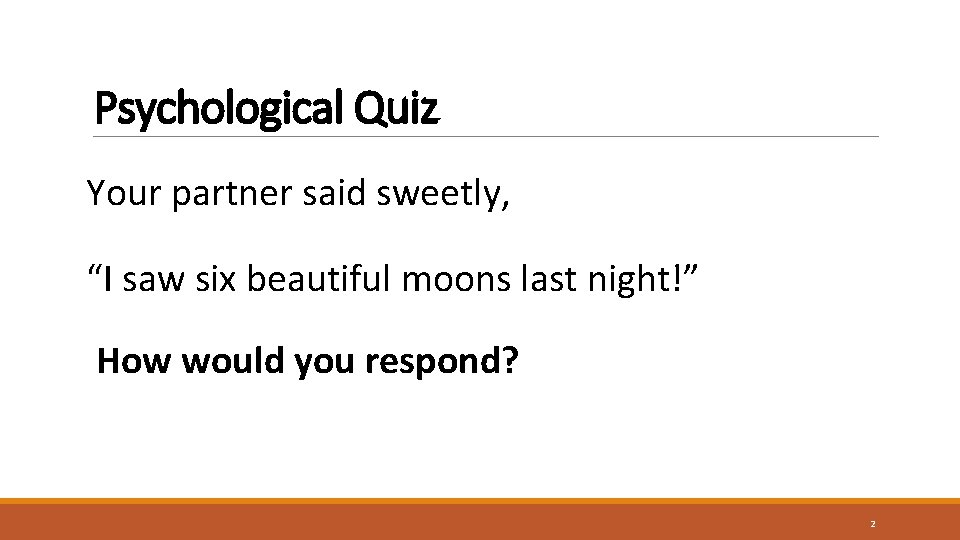 Psychological Quiz Your partner said sweetly, “I saw six beautiful moons last night!” How