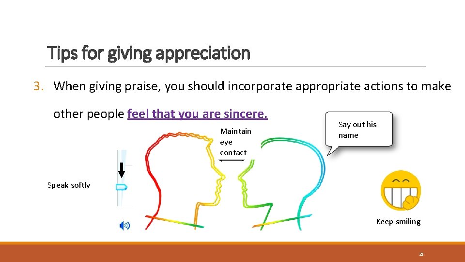 Tips for giving appreciation 3. When giving praise, you should incorporate appropriate actions to