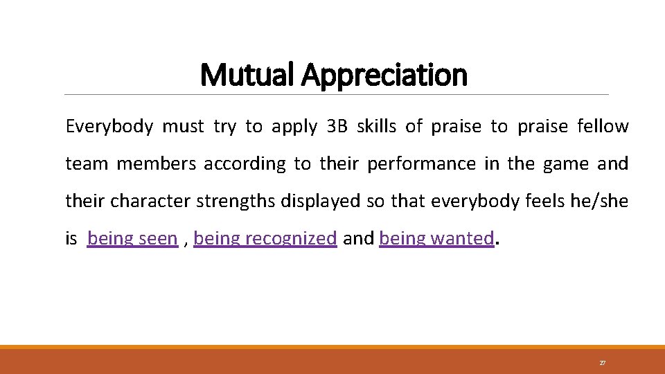 Mutual Appreciation Everybody must try to apply 3 B skills of praise to praise