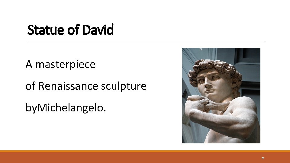 Statue of David A masterpiece of Renaissance sculpture by. Michelangelo. 28 