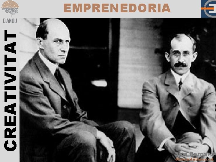 CREATIVITAT EMPRENEDORIA Dani Bernard dbernard@danou. cat 