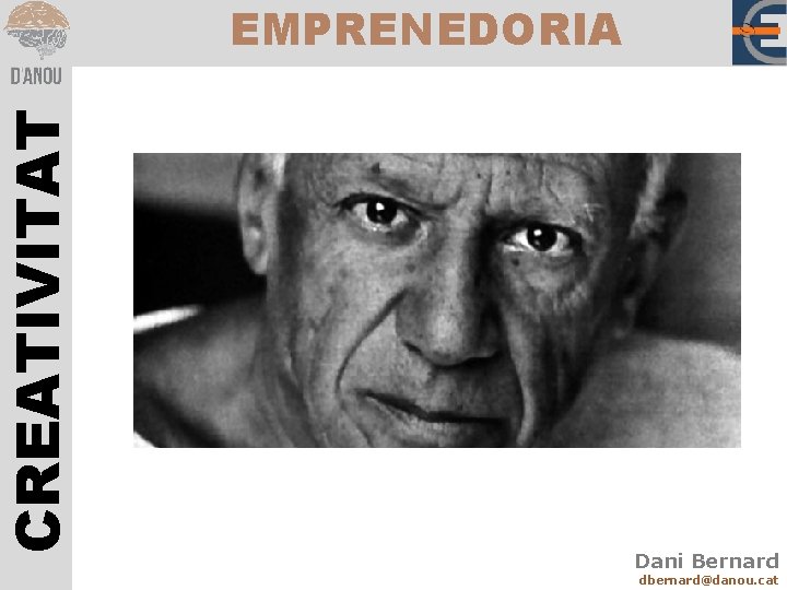 CREATIVITAT EMPRENEDORIA Dani Bernard dbernard@danou. cat 