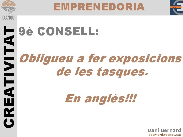 CREATIVITAT EMPRENEDORIA 9è CONSELL: Obligueu a fer exposicions de les tasques. En anglès!!! Dani
