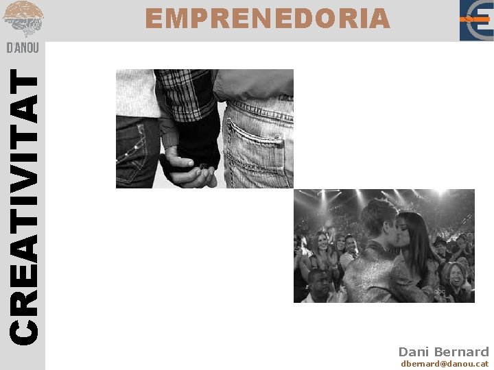 CREATIVITAT EMPRENEDORIA Dani Bernard dbernard@danou. cat 