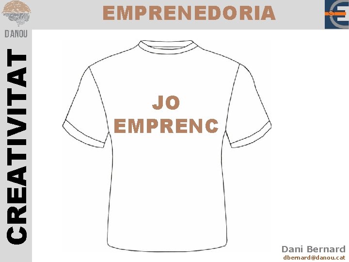 CREATIVITAT EMPRENEDORIA JO EMPRENC Dani Bernard dbernard@danou. cat 