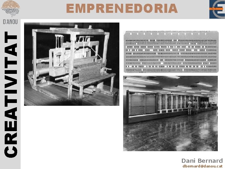 CREATIVITAT EMPRENEDORIA Dani Bernard dbernard@danou. cat 