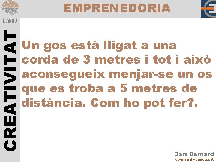 CREATIVITAT EMPRENEDORIA Un gos està lligat a una corda de 3 metres i tot