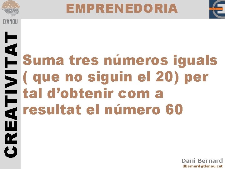 CREATIVITAT EMPRENEDORIA Suma tres números iguals ( que no siguin el 20) per tal