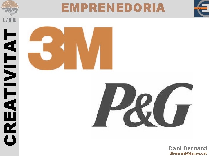 CREATIVITAT EMPRENEDORIA Dani Bernard dbernard@danou. cat 
