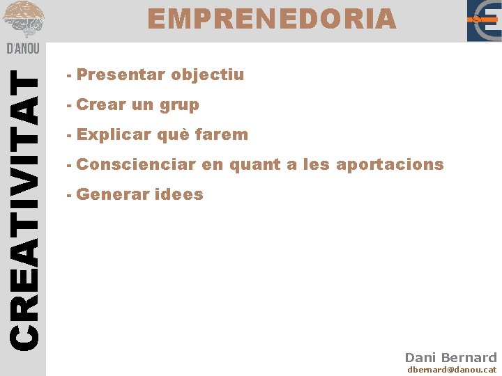 CREATIVITAT EMPRENEDORIA - Presentar objectiu - Crear un grup - Explicar què farem -