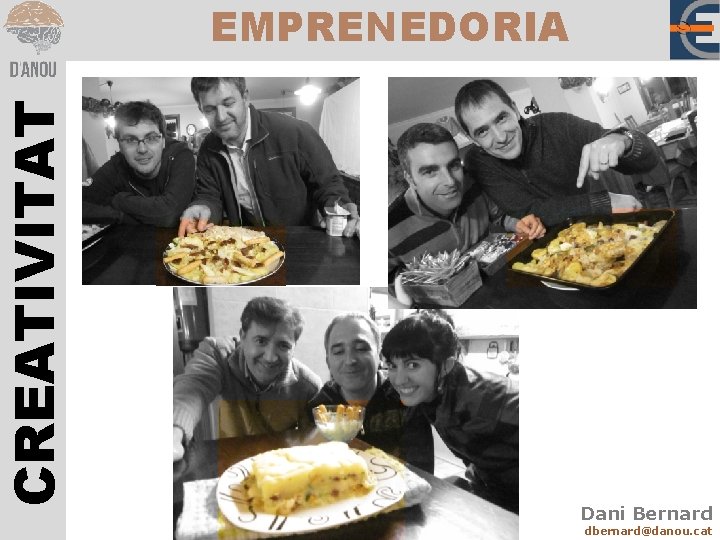 CREATIVITAT EMPRENEDORIA Dani Bernard dbernard@danou. cat 