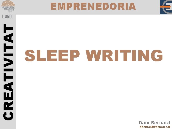 CREATIVITAT EMPRENEDORIA SLEEP WRITING Dani Bernard dbernard@danou. cat 