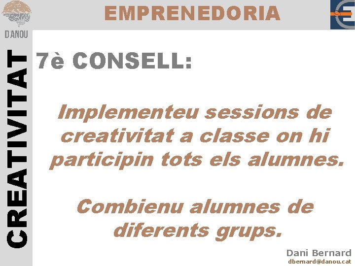 CREATIVITAT EMPRENEDORIA 7è CONSELL: Implementeu sessions de creativitat a classe on hi participin tots