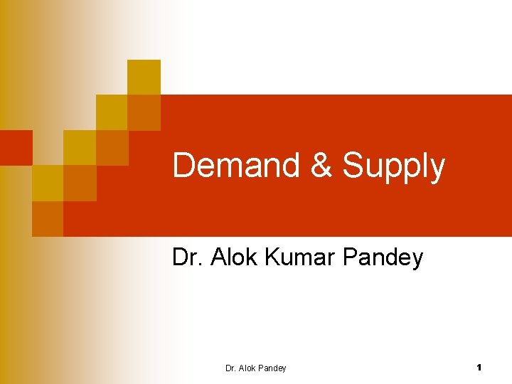 Demand & Supply Dr. Alok Kumar Pandey Dr. Alok Pandey 1 