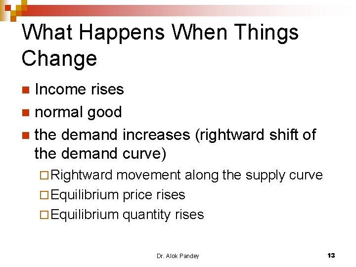 What Happens When Things Change Income rises n normal good n the demand increases