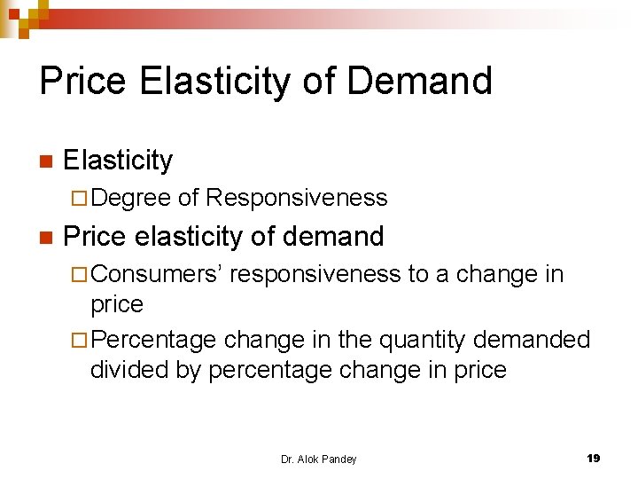 Price Elasticity of Demand n Elasticity ¨ Degree n of Responsiveness Price elasticity of